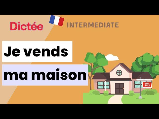 Dictée : Je vends ma maison | All-in-one Dictation Exercise | Learn To French