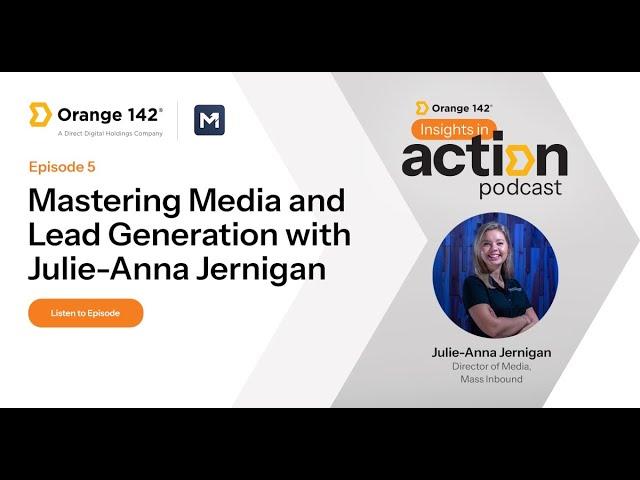 Insights in Action Episode 5: Mastering Media and Lead Generation with Julie-Anna Jernigan