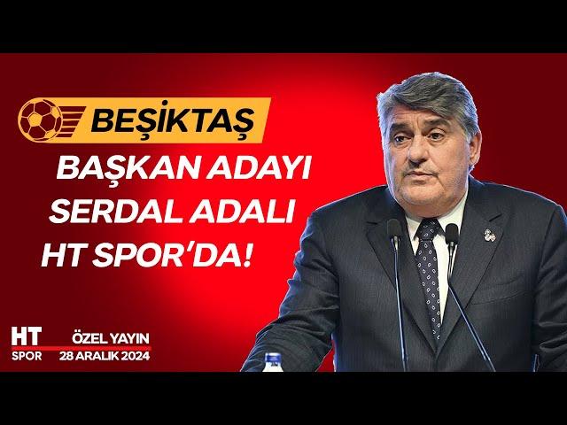 Serdal Adalı Özel Yayını (28 Aralık 2024) - HT Spor