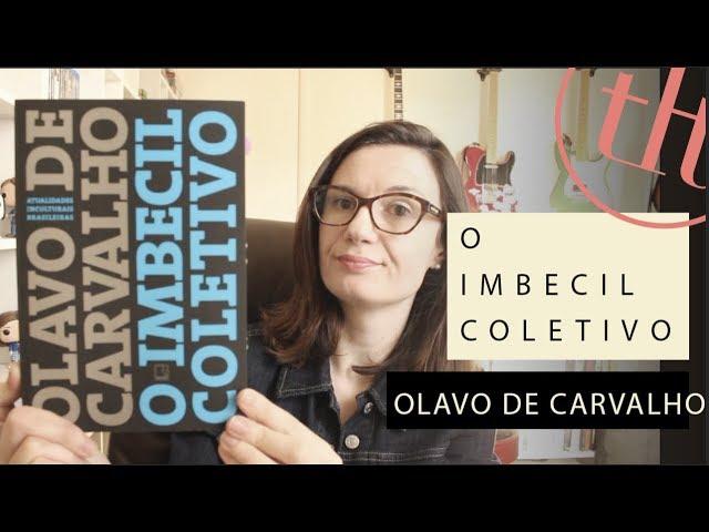 O imbecil coletivo (Olavo de Carvalho) | Tatiana Feltrin