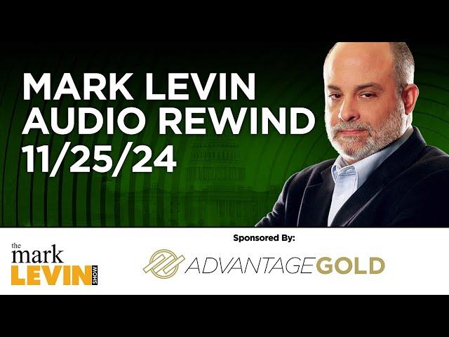 Mark Levin Audio Rewind - 11/25/24