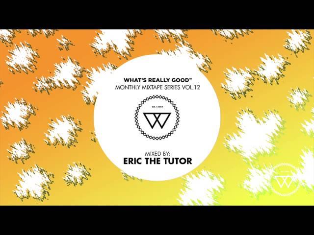 What's Really Good Mix Series Vol. 12 with Eric The Tutor (Full Mixtape)