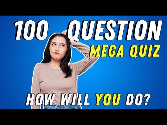 100 QUESTION MEGA QUIZ | The best 100 general knowledge trivia questions - QUIZ 2