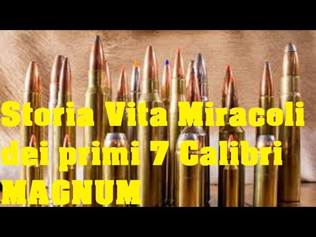 Storia, Vita e Miracoli dei primi 7 Calibri Magnum ad oggi sempre più attuali ed efficienti!