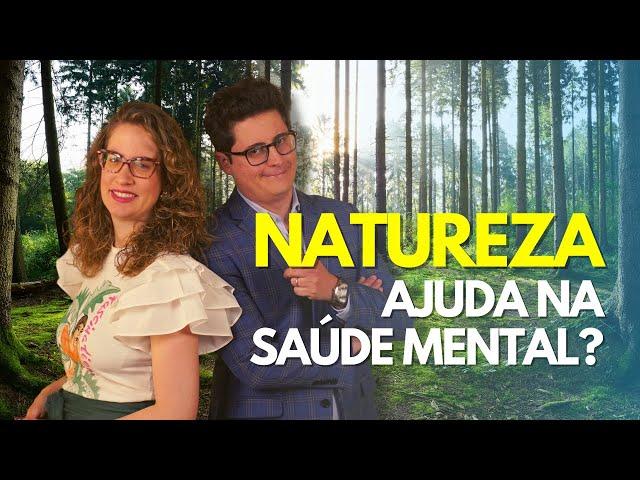 Como a natureza ajuda na sua saúde mental? [curiosidade da mente] #saudemental