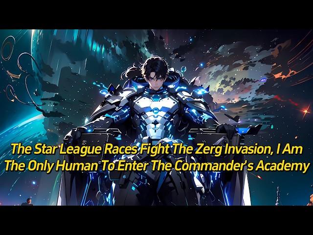 The Star League races fight the Zerg invasion, I am the only human to enter the Commander's Academy.