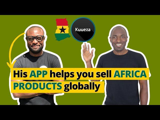 How a Ghanaian developed an eCommerce app that helps African businesses sell products globally