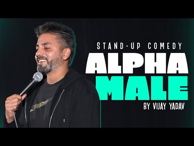 ALPHA MALE | Standup Comedy by Vijay Yadav