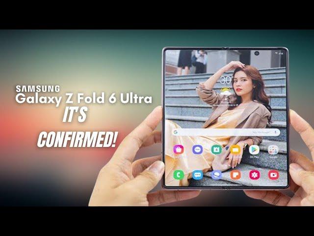 Samsung Galaxy Z Fold 6 Ultra - YES, IT'S CONFIRMED!!! 