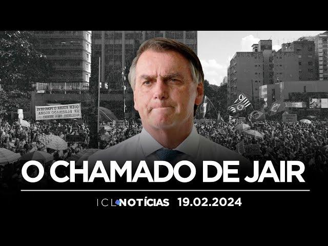 CONVOCAÇÃO DE BOLSONARO PARA ATO TEM ADEPTOS ENCRENCADOS COM A JUSTIÇA | ICL NOTÍCIAS - 19/02/2024