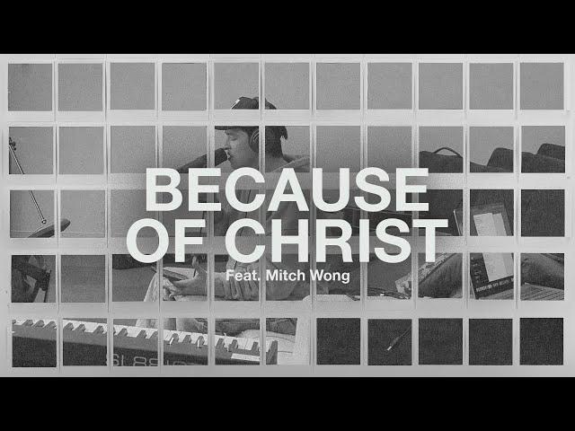 Because of Christ (Feat. Mitch Wong) // The Belonging Co