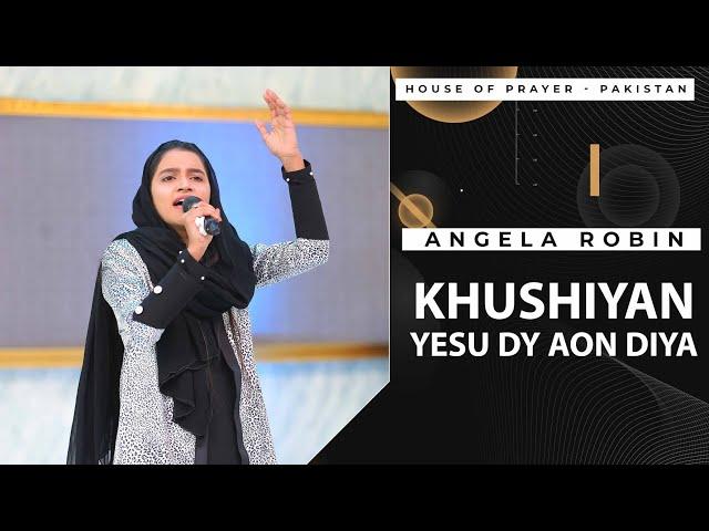 Khushiyan Yesu Dy Aon diya By Angela Robin || House of Prayer - Pakistan