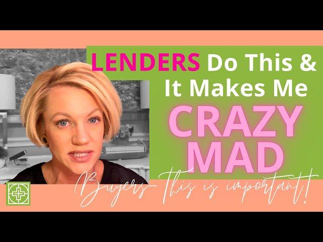 Buyers Beware - Things That Lenders Do Drives Me Crazy || HeatherS Real Estate