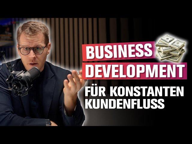 Business Development: Wie du konstant Neukunden gewinnst