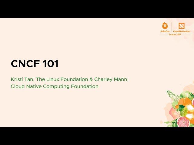 CNCF 101 - Kristi Tan, The Linux Foundation & Charley Mann, Cloud Native Computing Foundation