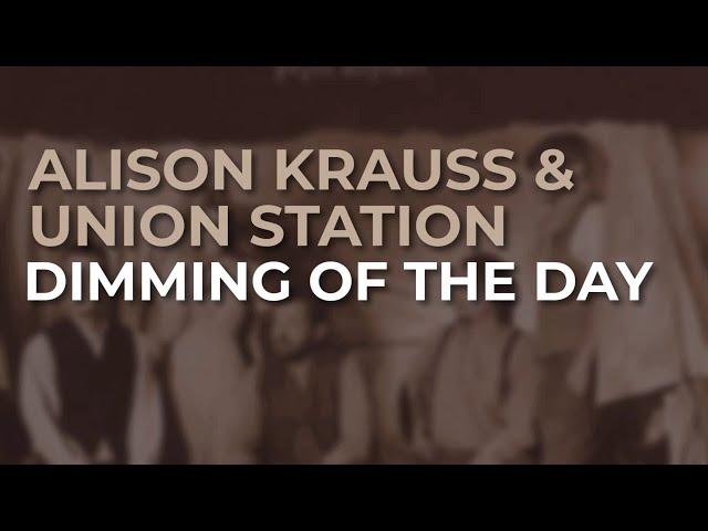 Alison Krauss & Union Station - Dimming Of The Day (Official Audio)