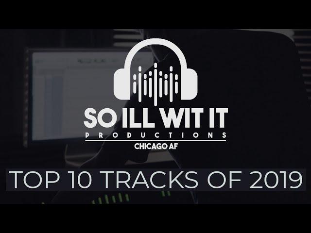 Top Ten Tracks of 2019/So iLL Wit iT Productions.Chicago AF