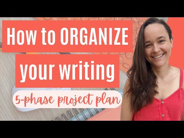 ORGANIZE YOUR WRITING PROJECTS: Write a Book From Start to Finish with This 5-Phase Plan