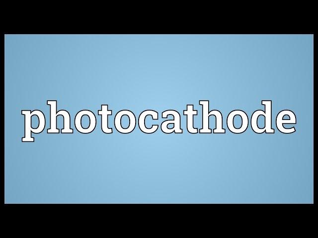 Photocathode Meaning