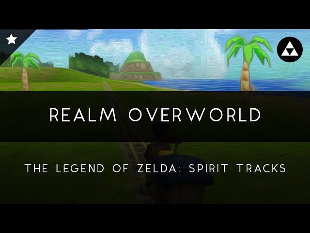 The Legend of Zelda: Spirit Tracks: Realm Overworld Arrangement [Revision]