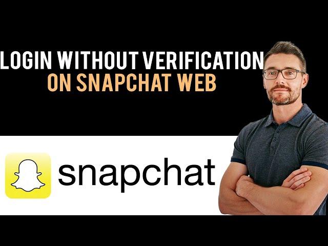  How to Login Snapchat Web Without Verification Code (Full Guide)