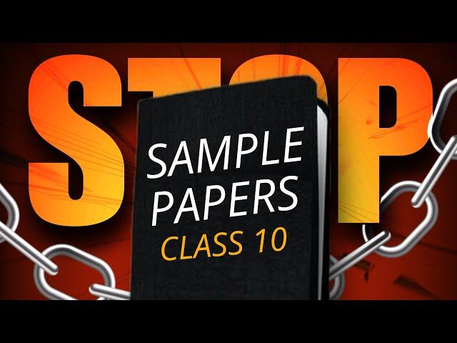 Class 10th- STOP Solving SAMPLE PAPERS like this! 98% Strategy