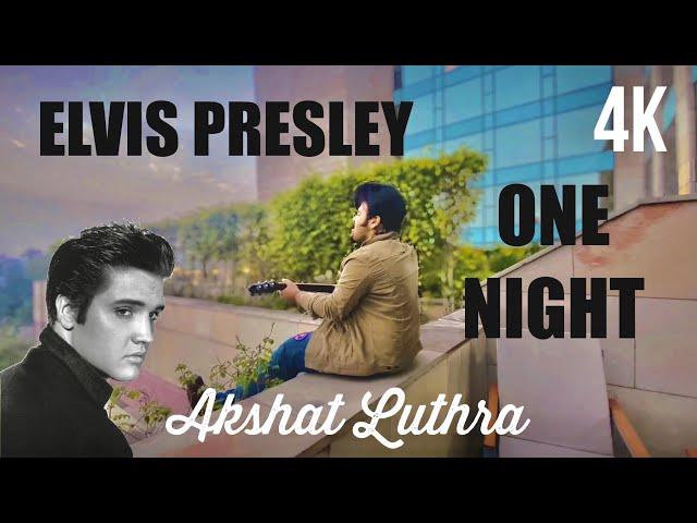 One Night - Akshat Luthra | Guitar Cover | Elvis Presey |  TRIBUTE TO THE KING