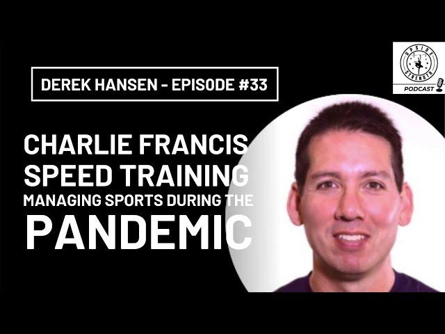 Derek Hansen, Charlie Francis Influence, Speed Training, Sports & Pandemic || Episode #33