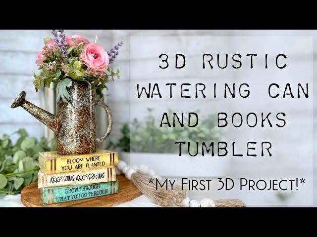 3D RUSTIC WATERING CAN AND BOOKS TUMBLER *MY FIRST 3D PROJECT*