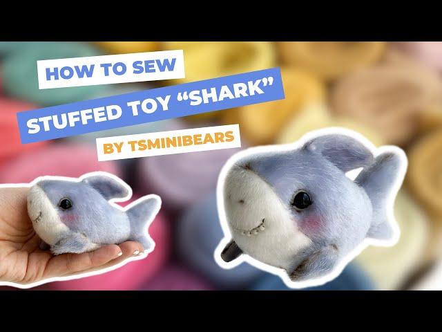 Learn how to make stuffed toy “Shark” by Tsminibears with Tania, let’s sew it together!