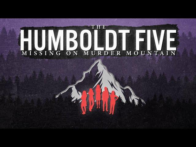 The Humboldt Five | Missing on Murder Mountain