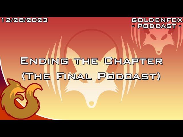 Ending the Chapter (The Final Podcast) | GoldenFox Podcast