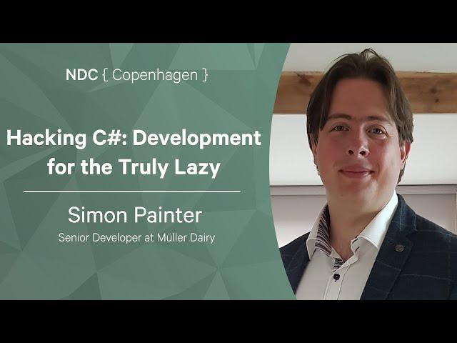 Hacking C#: Development for the Truly Lazy - Simon Painter - NDC Copenhagen 2022