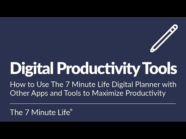 Digital Productivity Tools: How to Use The 7 Minute Life Digital Planner to Maximize Productivity