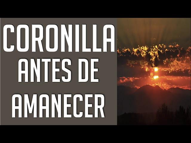 CORONILLA ANTES DE AMANECER PARA RECIBIR BENDICIONES Y ORACIONES