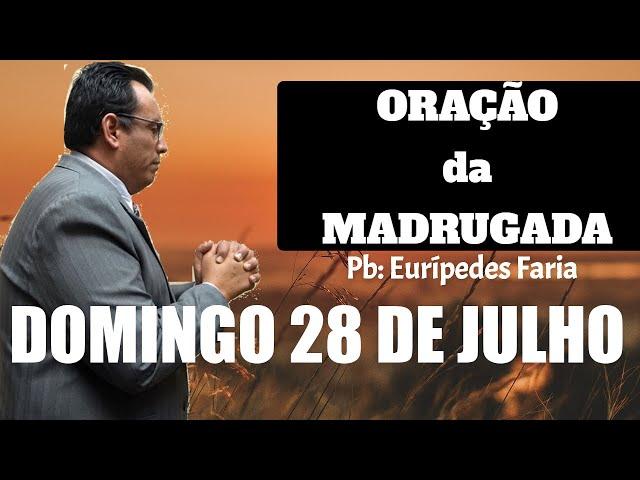 ORAÇÃO DA MADRUGADA - DOMINGO - 28 DE JULHO