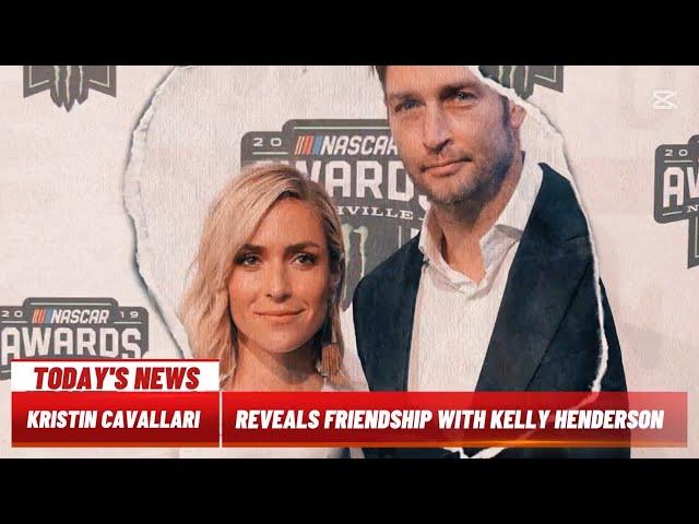 Kristin Cavallari Reveals Friendship with Kelly Henderson Ended Over Jay Cutler Affair Rumors