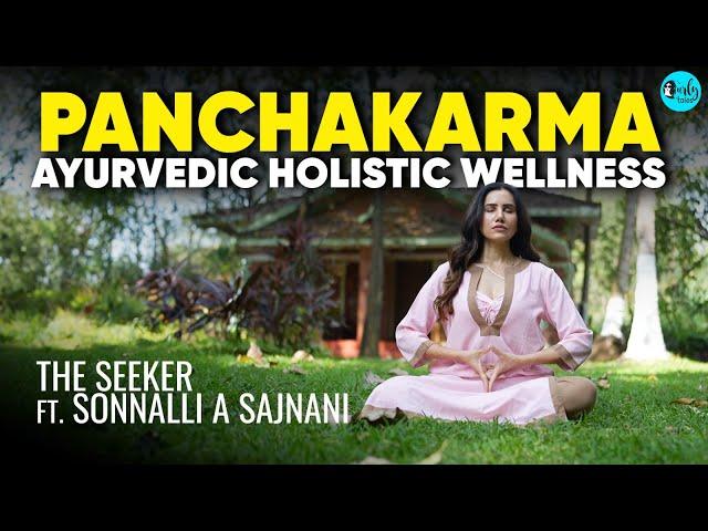 Sonnalli A Sajnani Experiences Panchakarma- Ayurvedic Holistic Wellness |The Seeker EP 1|Curly Tales