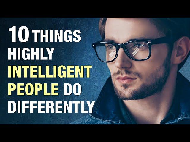 10 Things Highly Intelligent People Do Differently