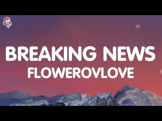 Flowerovlove.  - breaking news (Lyrics)