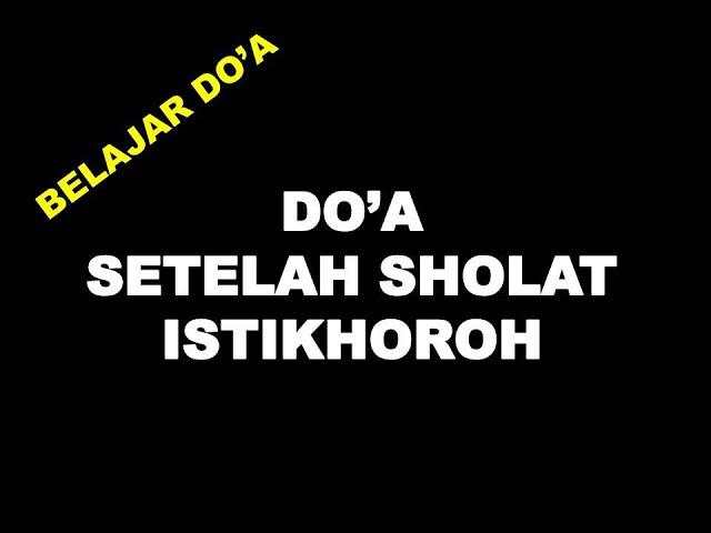 DO'A SETELAH SHOLAT ISTIQHOROH