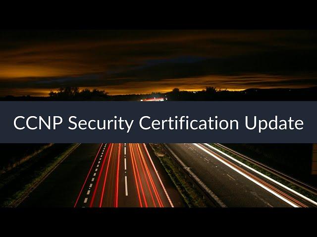 CCNP Security Certification Update from Sunset Learning Institute