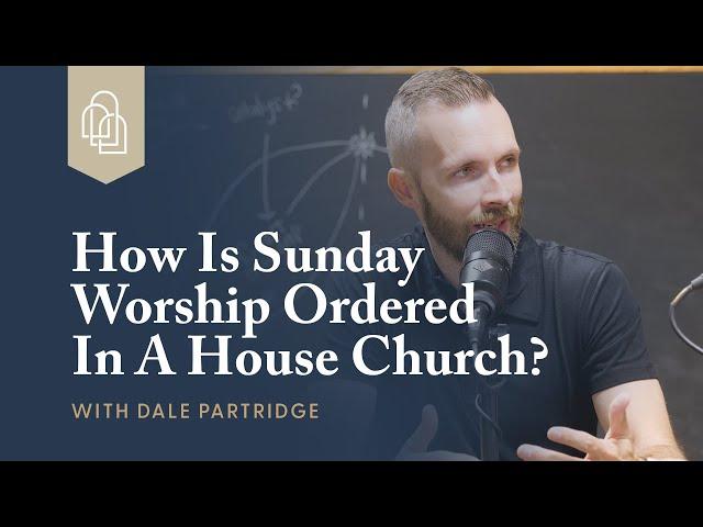 How Is Sunday Worship Ordered In A House Church?