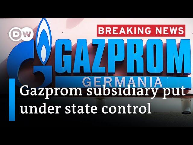 Germany puts Gazprom Germania under state trusteeship | DW News