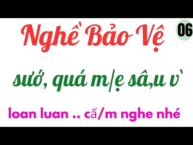 Phần 6. kết - NGHỀ BẢO VỆ | Nghe 10 phút