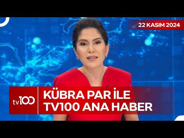 Kübra Par ile tv100 Ana Haber | 22 Kasım 2024