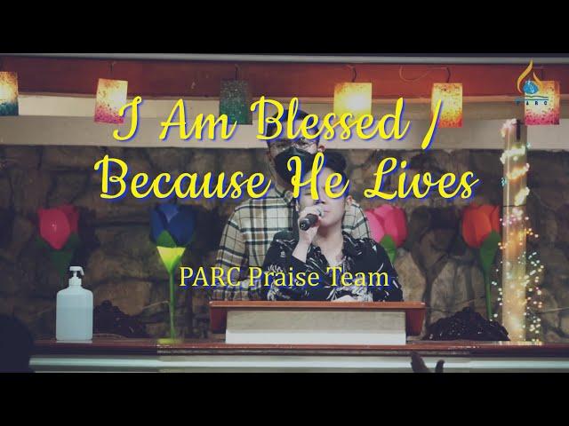 I Am Blessed / Because He Lives || PARC Praise Team