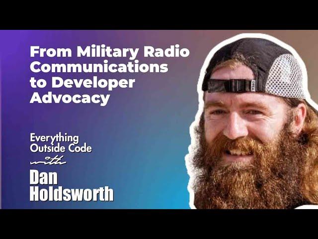 From Military Radio Comms to Developer Advocacy (EOC with Dan Holdsworth)