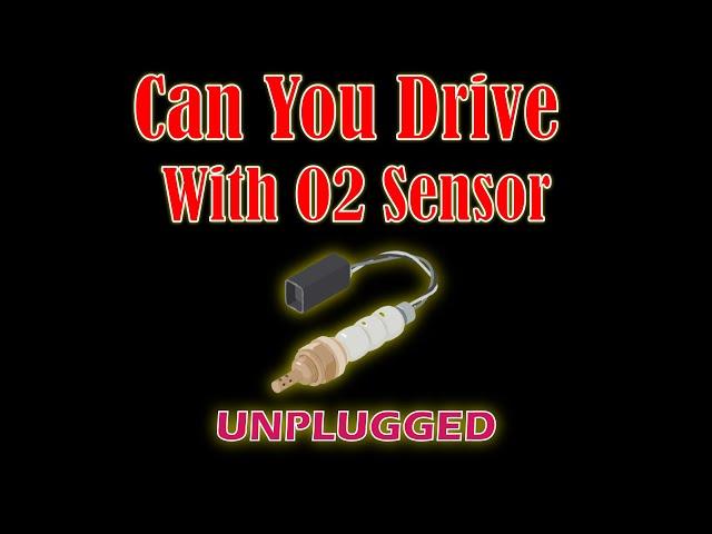 Can You Drive With O2 Sensor Unplugged - Easy Car Electrics