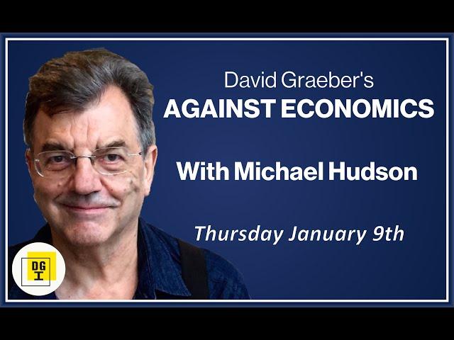 Michael Hudson On David Graeber's Against Economics!